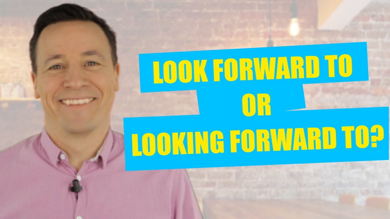 Look forward to or Looking forward to? | เนื้อหาlook forward toที่